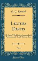 Lectura Dantis, Vol. 4: Il Canto IV Dell' Inferno Letto Da Luigi Pietrobono Nella Casa Di Dante in Roma (Classic Reprint)