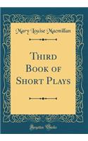 Third Book of Short Plays (Classic Reprint)