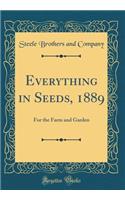 Everything in Seeds, 1889: For the Farm and Garden (Classic Reprint)