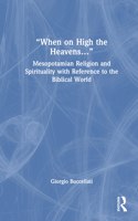 “When on High the Heavens…”: Mesopotamian Religion and Spirituality with Reference to the Biblical World