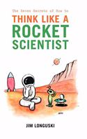 The Seven Secrets of How to Think Like a Rocket Scientist: (English)