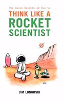 Seven Secrets of How to Think Like a Rocket Scientist