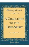 A Challenge to the Time-Spirit (Classic Reprint)