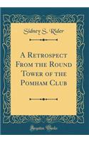 A Retrospect From the Round Tower of the Pomham Club (Classic Reprint)