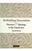 Rethinking Decoration: Pleasure & Ideology in the Visual Arts