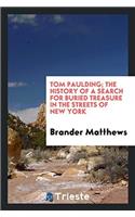 Tom Paulding; the history of a search for buried treasure in the streets of New York