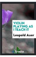 Violin Playing as I Teach It