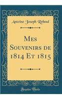 Mes Souvenirs de 1814 Et 1815 (Classic Reprint)