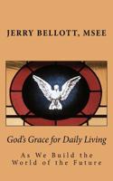God's Grace for Daily Living: As We Build the World of the Future