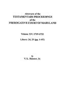 Abstracts of the Testamentary Proceedings of the Prerogative Court of Maryland. Volume XV