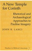 A New Temple for Corinth: Rhetorical and Archaeological Approaches to Pauline Imagery(1 Studies in Biblical Literature)