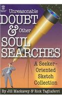 Unreasonable Doubt & Other Soul Searches: A Seeker-Oriented Sketch Collection