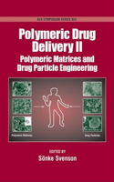 Polymeric Drug Delivery II: Polymeric Matrices and Drug Particle Engineering