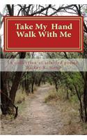 Take my hand and walk with me