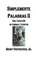 Simplemente Palabras II: Una Colección de poemas y Cuentos