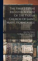 First [-fifth] Register Book[s] Of The Parish Church Of Saint Mary, Horncastle