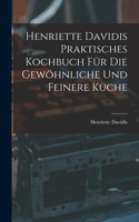 Henriette Davidis Praktisches kochbuch für die gewöhnliche und feinere küche