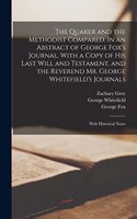 Quaker and the Methodist Compared. In an Abstract of George Fox's Journal. With a Copy of his Last Will and Testament, and the Reverend Mr. George Whitefield's Journals; With Historical Notes