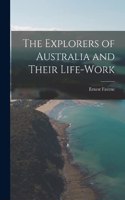 Explorers of Australia and Their Life-Work