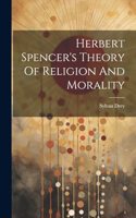 Herbert Spencer's Theory Of Religion And Morality
