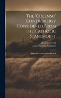 The 'Colenso' Controversy Considered From the Catholic Standpoint