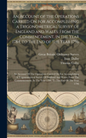 Account of the Operations Carried On for Accomplishing a Trigonometrical Survey of England and Wales