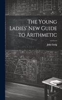 The Young Ladies' New Guide to Arithmetic