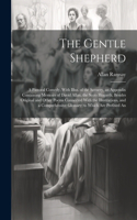 Gentle Shepherd; a Pastoral Comedy, With Illus. of the Scenery, an Appendix Containing Memoirs of David Allan, the Scots Hogarth, Besides Original and Other Poems Connected With the Illustrations, and a Comprehensive Glossary; to Which are Prefixed