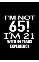 I'm not 65. I'm 21 with 44 years experience.