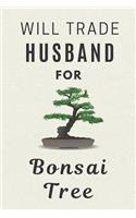 Will Trade Husband For Bonsai Tree