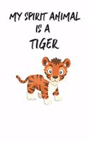 My Spirit Animal Is A Tiger: Cute Tiger Lovers Journal / Notebook / Diary / Birthday Gift (6x9 - 110 Blank Lined Pages)