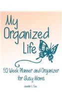 My Organized Life 52 Week Planner and Organizer for Busy Moms: (Blue Butterfly) Year-Long Organizational Planner for Moms who Live a Hectic Life