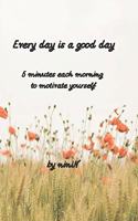 Every day is a good day