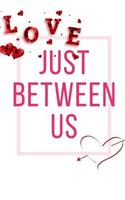 Just Between Us: Ideal and Perfect Gift for Father Day Best Love Gift for You Father Gift Workbook and Notebook about Father Love Happy Father Day Workbook for Lovin