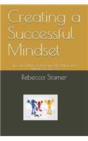 Creating a Successful Mindset: Tips and Tidbits for Preparing the Mind and Attitude for Success