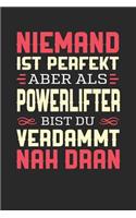 Niemand Ist Perfekt Aber ALS Powerlifter Bist Du Verdammt Nah Dran