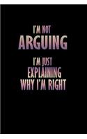 I'm not Arguing I'm just Explaining why I'm right!