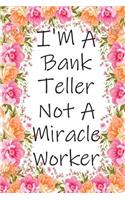 I'm A Bank Teller Not A Miracle Worker