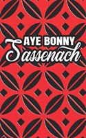 Aye Bonny Sassenach: Notebook Journal Diary To Write In For Fans Of Outlander - 6x9 Lined Matte Paperback