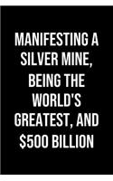 Manifesting A Silver Mine Being The Worlds Greatest And 500 Billion