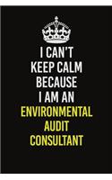 I Can&#65533;t Keep Calm Because I Am An Environmental Audit Consultant