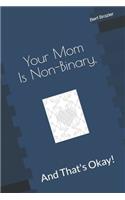Your Mom Is Non-Binary, And That's Okay!
