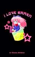 I Love Ramen My Manga Artbook: I Love Ramen Anime Manga Comic Sketchbook: 6x9 A5 Blank Art Book Or Drawing Journal For Art Student Teacher Professor Mangaka