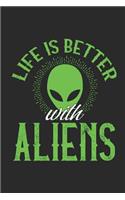 Life Is Better with Aliens: Funny Alien Notebook - Unique Martian Journal - Gift Idea for Men, Women & Children - Personalized Lined Note Book, Individual Dairy, Special Bookle