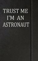 Trust Me I'm an Astronaut: Draw and Write Doodle Journal Notebook 120 Pages 6x9