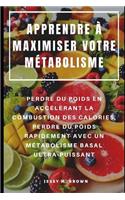 Apprendre À Maximiser Votre Métabolisme: Perdre Du Poids En Accélérant La Combustion Des Calories, Perdre Du Poids Rapidement Avec Un Métabolisme Basal Ultra-Puissant