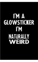 I'm a Glowsticker I'm Naturally Weird: Blank Lined Notebook Journal Gift Idea