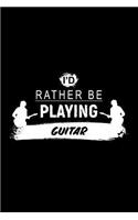 I'd Rather Be Playing Guitar