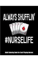 Always Shufflin' #NURSELIFE Adult Coloring Book for Card Playing Nurses