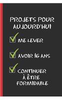 Projets Pour Aujourd'hui: Cahier 6 "x 9". 120 pages. cadeau d'anniversaire original et fun. 16 ans. journal, cahier de notes ou agenda. joyeux anniversaire.